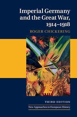 Imperial Germany and the Great War, 1914–1918 Chickering Paperback 3e