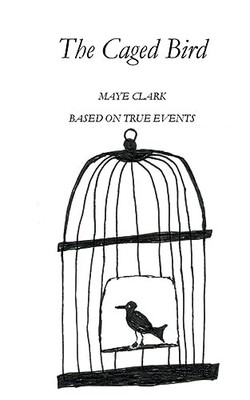 The Caged Bird -  NEW Maye Clark 2023-08-25