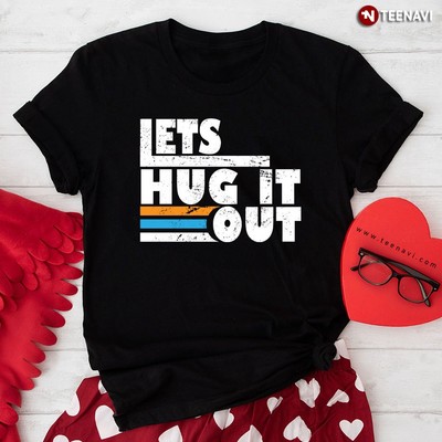 2025/Let Hug It Out T-Shirt