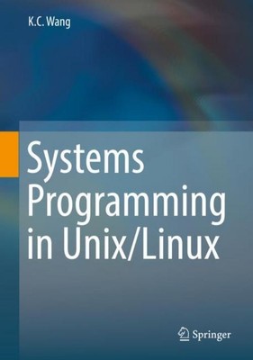 Systems Programming in Unix/Linux K. C. Wang