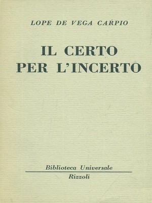 IL CERTO PER L'INCERTO DE VEGA CARPIO LOPE RIZZOLI 1965