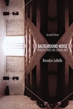 Background Noise, Second Edition : Perspectives on Sound Art Bran