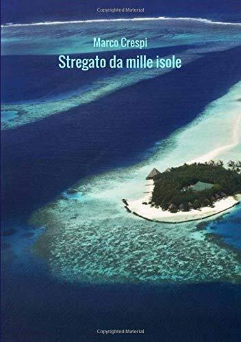 9788829539239 Stregato da mille isole: Le mie Maldive - Marco Crespi