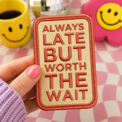 Retro Always Late But Worth The Wait Embroidered Patch Vintage Iron On Badge