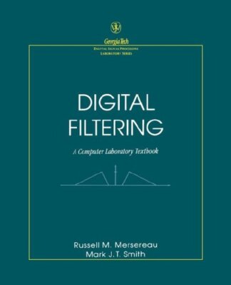 DIGITAL FILTERING: A COMPUTER LABORATORY TEXTBOOK By Russell M. Mersereau & Mark