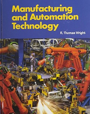 MANUFACTURING AND AUTOMATION TECHNOLOGY By R Thomas Wright