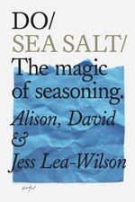 Do Sea Salt : The Magic of Seasoning Paperback