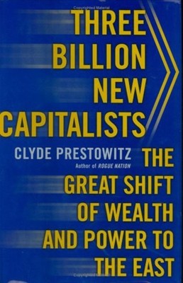 Three Billion New Capitalists : The Great Shift of Wealth and Pow