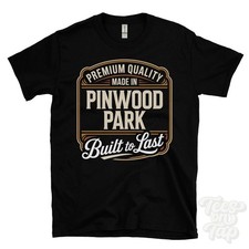 MADE IN PINWOOD PARK PREMIUM QUALITY BUILT TO LAST T-SHIRT heavitree england
