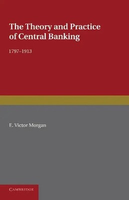 The Theory and Practice of Central Banking, 1797 1913 | E. Victor Morgan | Buch