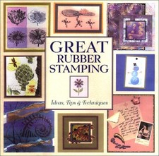 Great Rubber Stamping : Ideas, Tips and Techniques Hardcover