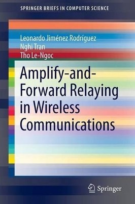 Amplify-and-Forward Relaying in Wireless Communications - 9783319179803