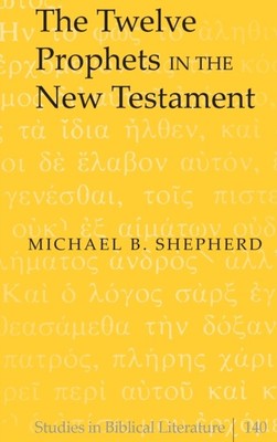 The Twelve Prophets in the New Testament by Michael B. Shepherd 9