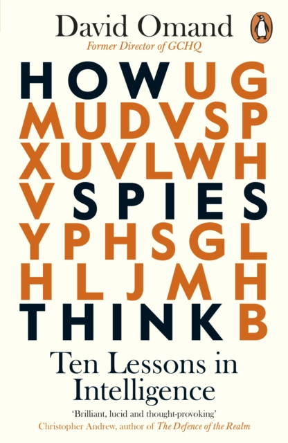How Spies Think Ten Lessons in Intelligence by David Omand (Paperback Book)