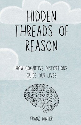 Hidden threads of reason: How cognitive biases guide our lives: A journey of dis