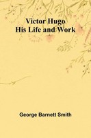 Victor Hugo His Life And Work George Barnett Smith Taschenbuch Englisch 2024