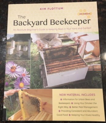 Backyard Beekeeper, 4th Edition : An Absolute Beginner's Guide to Keeping...