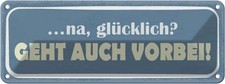 Blechschild 10x27 cm na gl&uuml;cklich geht auch vorbei Dekoration Spruch Zitat Deko