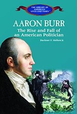 Aaron Burr : The Rise and Fall of an American Politician Buckner