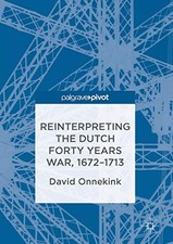Reinterpreting the Dutch Forty Years War, 1672-1713 Dr. David On