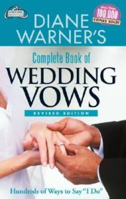 Diane Warner's Complete Book of Wedding Vows: Hundreds of Ways to Say I  - GOOD