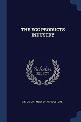 U.S. DEPARTMENT OF A - EGG PRODUCTS INDUSTRY - New paperback or softba - X555z