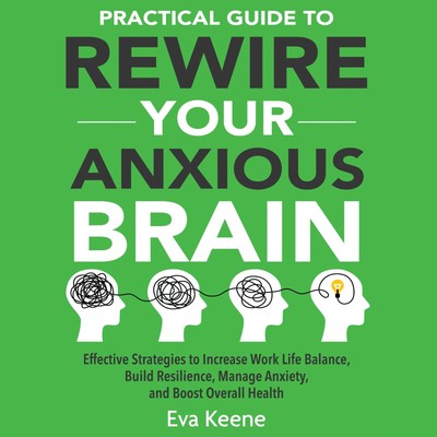 Eva Keene Practical Guide To Rewire Your Anxious Brain (Paperback) (UK IMPORT)