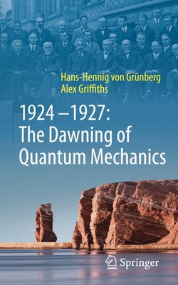 1924-1927: The Dawning of Quantum Mechanics Alex Griffiths
