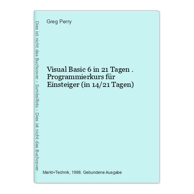 Visual Basic 6 in 21 Tagen . Programmierkurs für Einsteiger (in 14/21 Tagen) Per