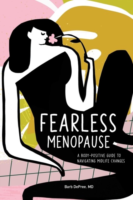 Fearless Menopause: A Body-Positive Guide to by Barbara DePree PAPERBACK