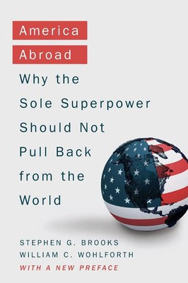 America Abroad Why the Sole Superpower Should Not Pull Back from the World Buch