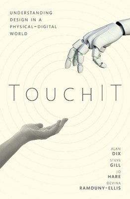 TouchIT: Understanding Design in a Physical-Digital World by Alan Dix (English)