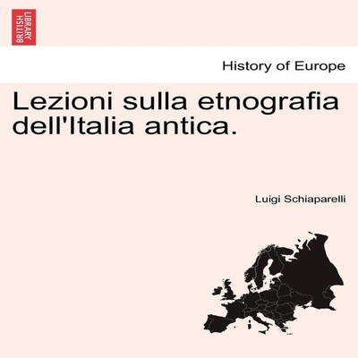 Lezioni sulla etnografia dell'Italia antica. Luigi Schiaparelli P