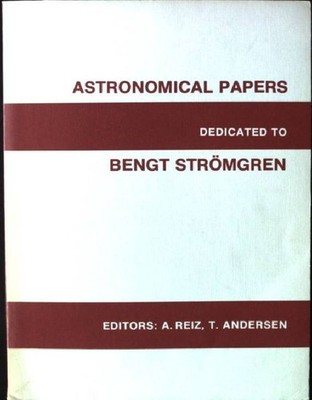 ASTRONOMICAL PAPERS DEDICATED TO BENGT STRÖMGREN Reiz, A. and T. Andersen: