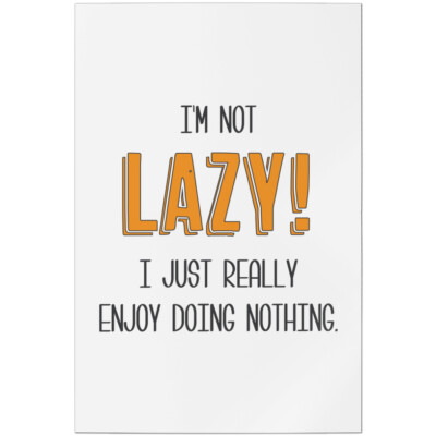 I'M NOT LAZY! I JUST REALLY ENJOY DOING NOTHING 11001007773