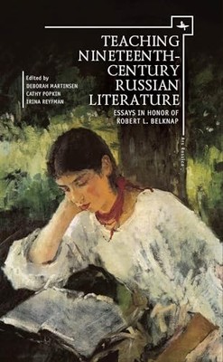 Teaching Nineteenth-Century Russian Literature: Essays in Honor of Robert L. Bel