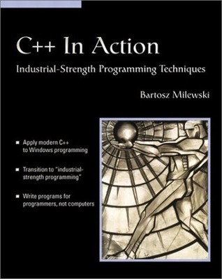 C++ IN ACTION: INDUSTRIAL STRENGTH PROGRAMMING TECHNIQUES By Bartosz Milewski