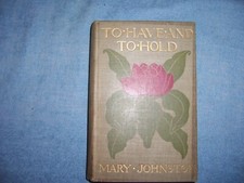TO HAVE AND TO HOLD by Mary Johnston/1st Ed/HC/Literature & Fiction/Historical