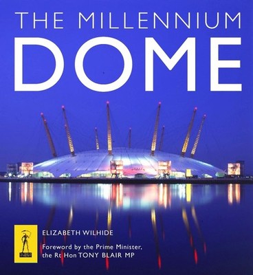 The Millennium Dome: The Official Book of the D by Wilhide, Elizabeth 0002201704