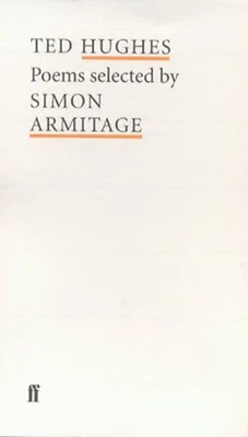 Ted Hughes Poems Selected by Simon Armitage (Poet to Poet: An Essential Choice o