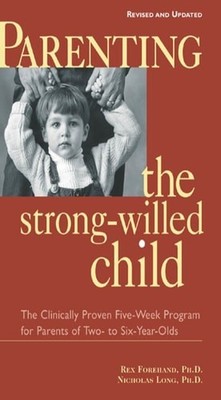 Parenting the Strong-Willed Child: The Clinically Proven Five-Week Program for P