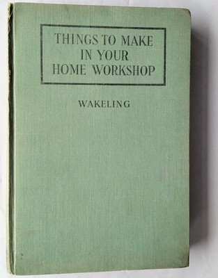 Things to Make in Your Home Workshop by Arthur Wakeling 1930 Hardcover Vintage