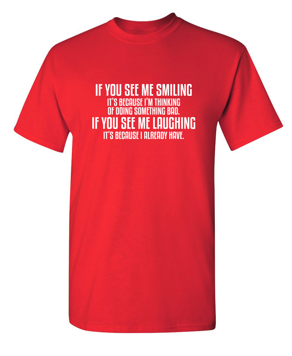 "See Me Smiling" Sarcastic Humor Graphic T-Shirt - Funny Novelty Tee For Men & Women (100% Cotton, S-5XL)