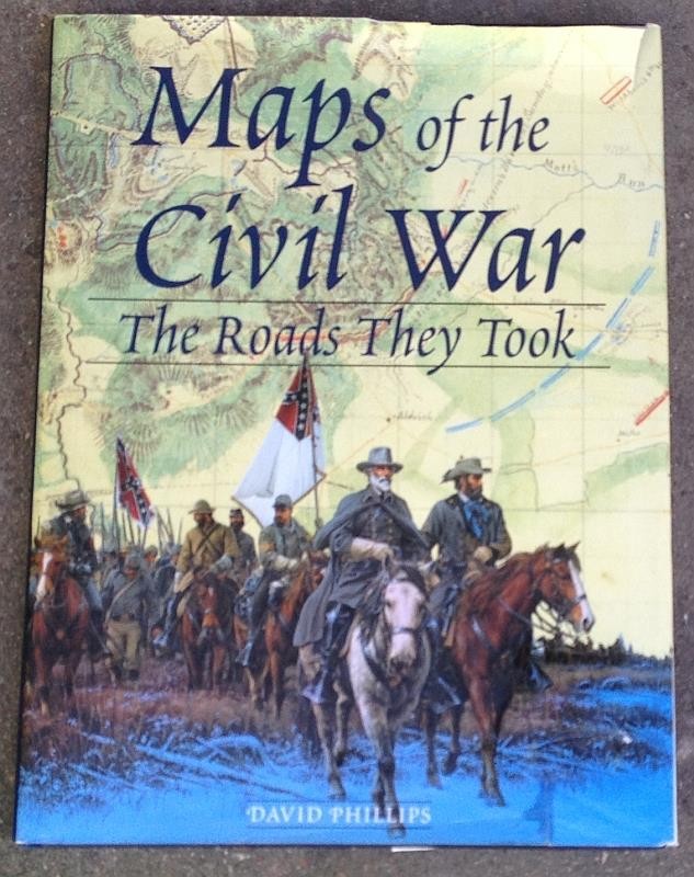 Maps of the Civil War the Roads They Took by David Phillips 1998 Dust Jacket
