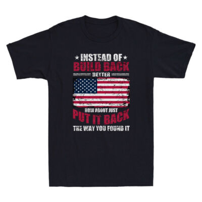 Instead Of Build Back Better How About Just Put It Back Funny Retro Men T-Shirt