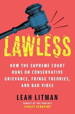 Lawless: How the Supreme Court - GOOD