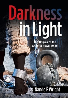 Darkness in Light: The Origins of the Atlantic Slave Trade by Nande F. Wright Ha