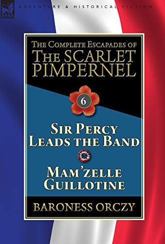 The Complete Escapades of the Scarlet Pimpernel. Or<|