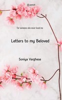 Letters To My Beloved | For Someone Who Never Loved Me | Soniya Varghese | Buch