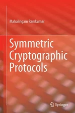 SYMMETRIC CRYPTOGRAPHIC PROTOCOLS By Mahalingam Ramkumar - Hardcover *BRAND NEW*